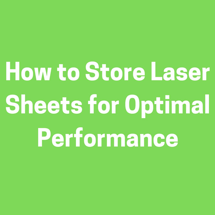 How to Store Laser Sheets for Optimal Performance